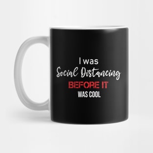 I was Social Distancing before it was cool Mug